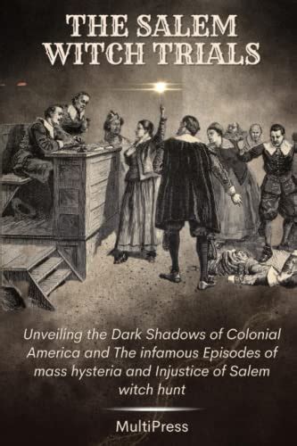 A Tale of Fear and Manipulation: The Story of the Salem Witch Hunts